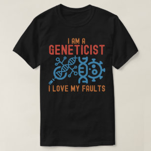 T-shirt Je suis un généticien J'aime mes défauts, citation