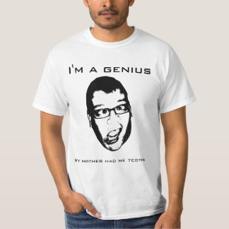 T-shirt Je suis un génie - ma mère m'a fait examiner