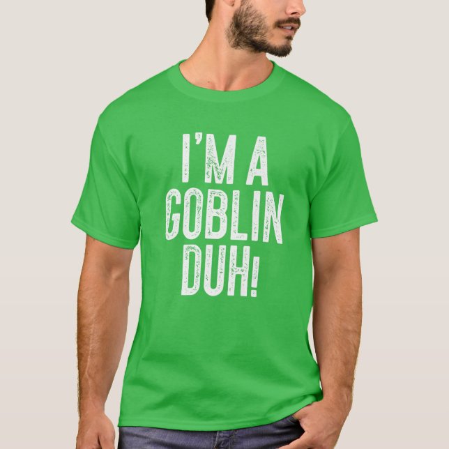 T-shirt Je suis Un Goblin Duh ! Cadeau costume (Devant)