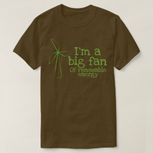 T-shirt Je suis un grand fan d'énergie renouvelable