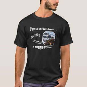 T-shirt Je suis un grimpeur - la gravité n’est qu’une sugg
