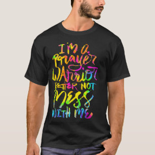 T-shirt Je suis un guerrier de prière Mieux vaut ne pas me