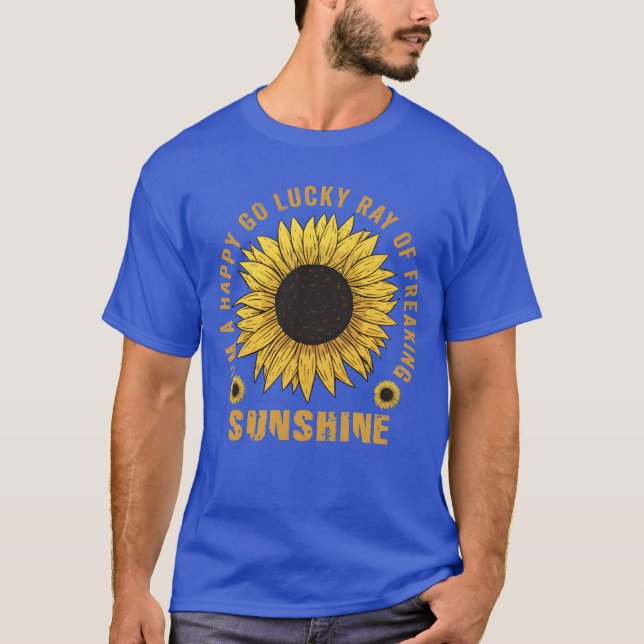T-shirt Je Suis Un Happy Go Lucky Ray Of Freaking SunShine (Devant)