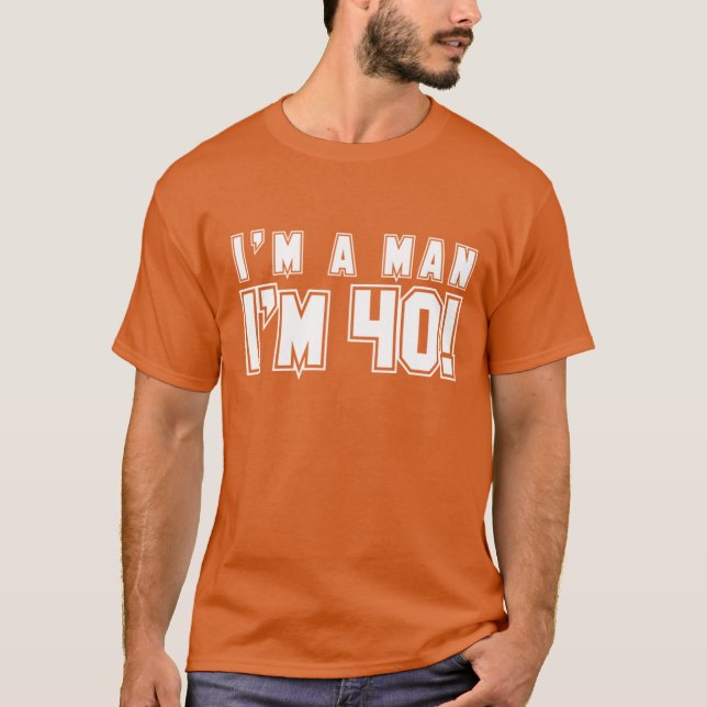 T-shirt Je suis un homme que je suis la chemise 40 (Devant)