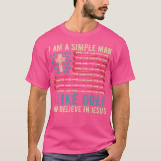 T-shirt Je Suis Un Homme Simple, J'Aime Le Golf Et Crois E