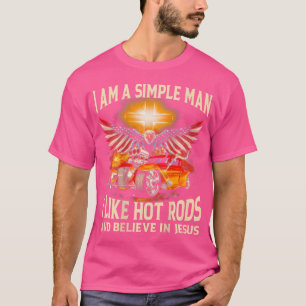 T-shirt Je Suis Un Homme Simple, J'Aime Les Rods Chaudes E
