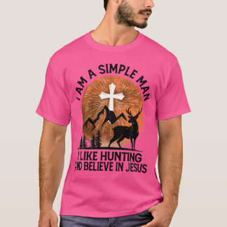T-shirt Je Suis Un Homme Simple Que J'Aime Chasser Et Croi