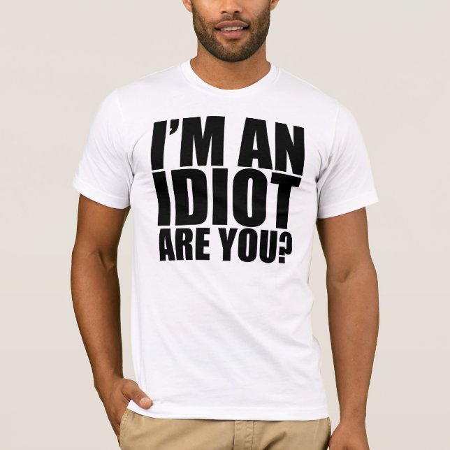 T-shirt Je suis un idiot ! (Devant)