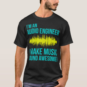 T-shirt Je suis un ingénieur audio Je fais de la musique s