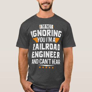 T-shirt Je suis Un ingénieur ferroviaire et Cant Hear Retr