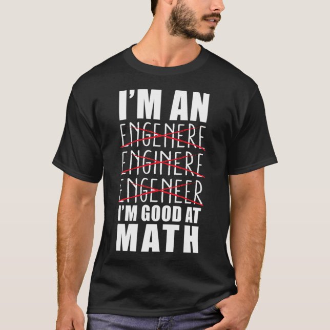 T-shirt Je suis un ingénieur Je suis bon en mathématiques  (Devant)