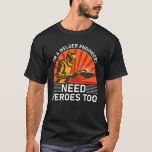 T-shirt je suis un ingénieur soudeur qui a besoin de héros