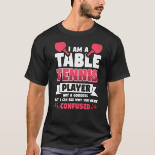T-shirt Je Suis Un Joueur De Tennis De Table Pas Une Déess