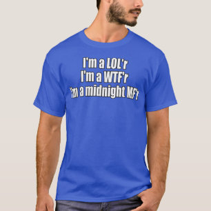 T-shirt Je suis un LOLr WTFr minuit MFr drôle lyrique