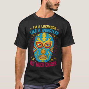 T-shirt Je suis un Luchador comme un lutteur seulement bea