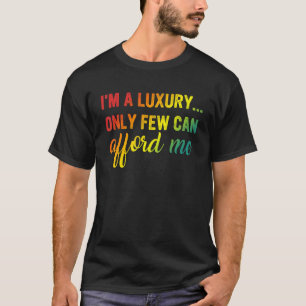T-shirt Je suis un luxe seulement peu peuvent me payer des