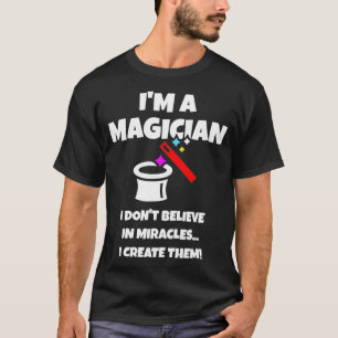 T-shirt Je Suis Un Magicien Je Crée Miracle