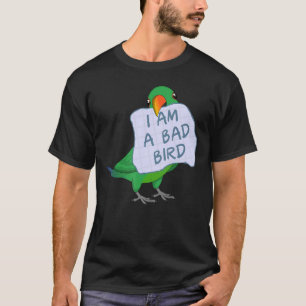 T-shirt Je Suis Un Mauvais Oiseau, J'Ai Male Eclectus Parr