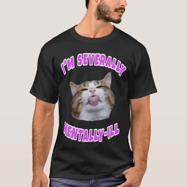 T-shirt Je suis un mème de chat gravement malade mentaleme (Devant)