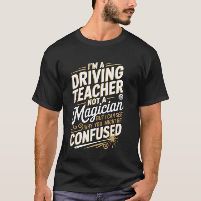T-shirt Je suis un moniteur d'auto-école pas un magicien (Devant)