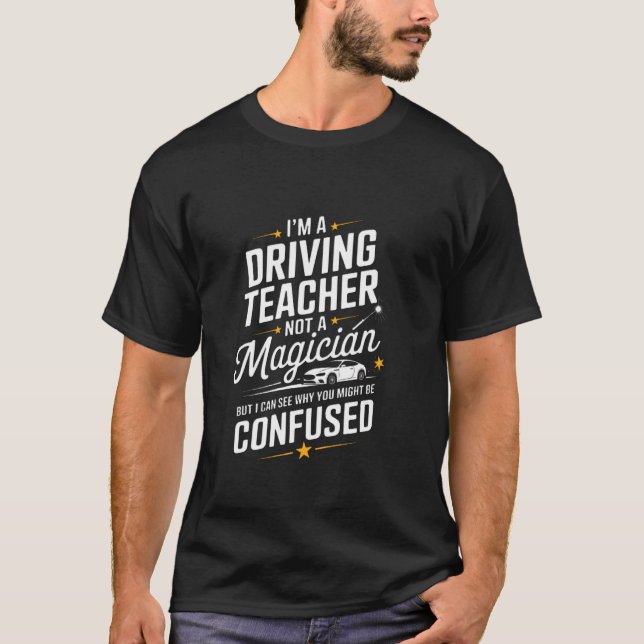 T-shirt Je suis un moniteur de conduite, pas un magicien   (Devant)