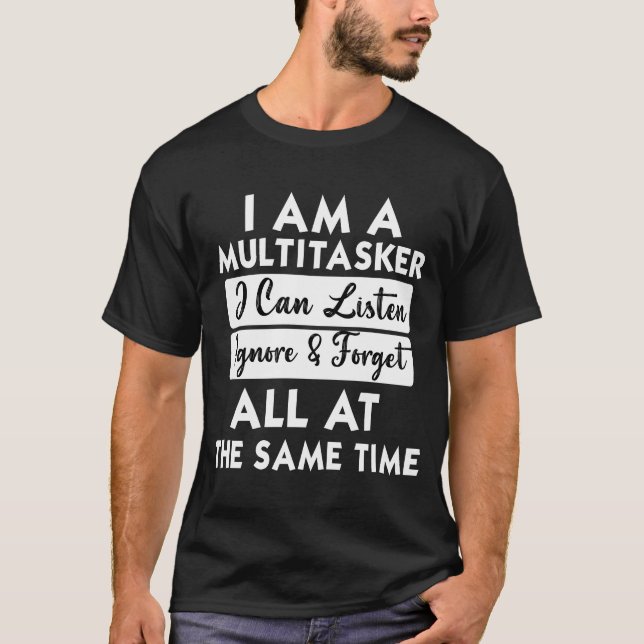 T-shirt Je suis un multitâche je peux écouter ignorer oubl (Devant)