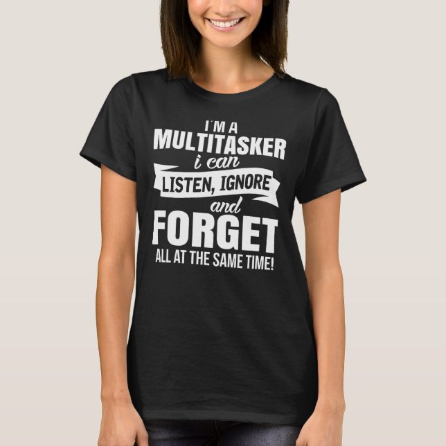 T-shirt Je suis un multitâche que je peux écouter Ignorer (Devant)