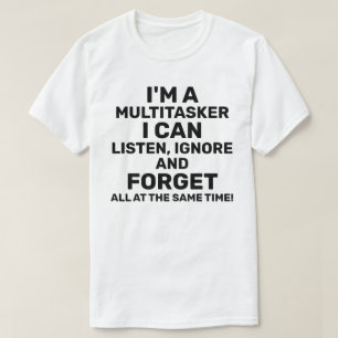 T-shirt Je suis un Multitasker que je peux écouter Ignorer