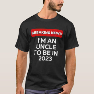 T-SHIRT JE SUIS UN ONCLE D'ÊTRE EN 2023 HUMOUR BREAKING NE
