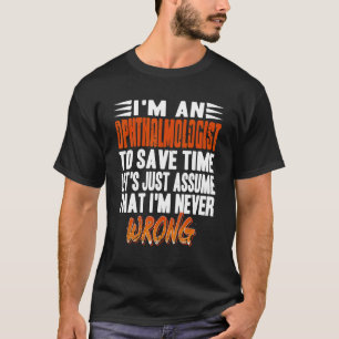 T-shirt Je suis un ophtalmologiste supposons que je ne soi