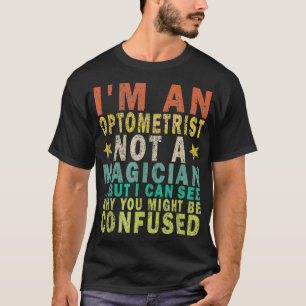 T-shirt Je Suis Un Optométriste Pas Un Magicien, Mais Je P
