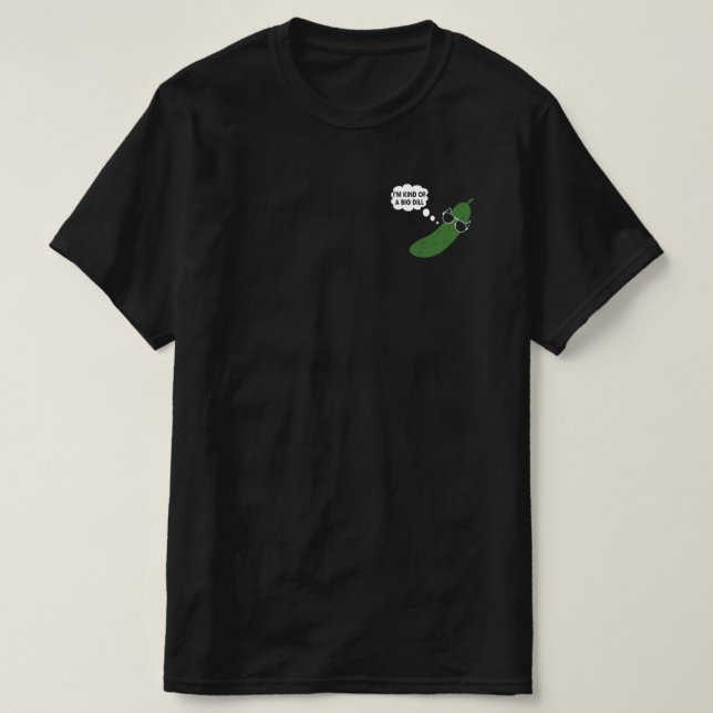 T-shirt Je suis un peu un gros dill drôle de pilon (Design devant)