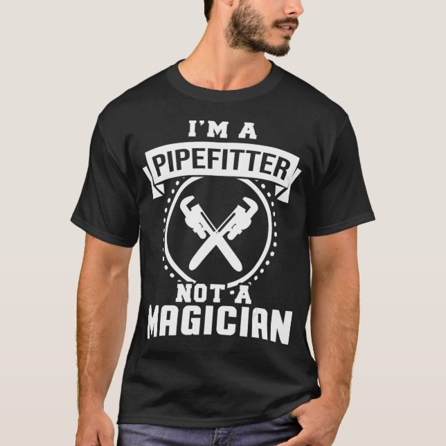 T-shirt Je Suis Un Pipefitter Pas Un Magicien Cadeaux Drôl (Devant)