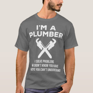T-shirt Je Suis Un Plomber Je Résout Des Problèmes De Plom
