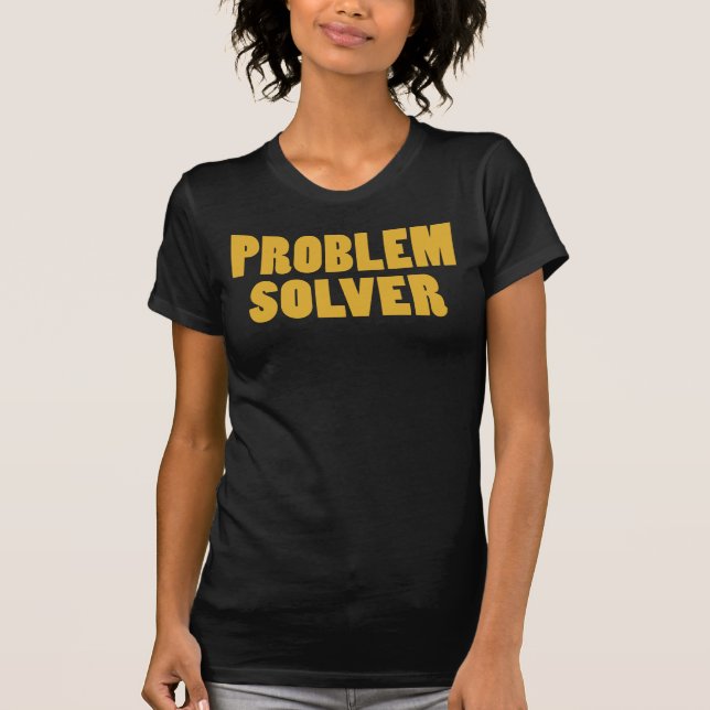 T-shirt Je suis un solutionneur de problèmes (Devant)