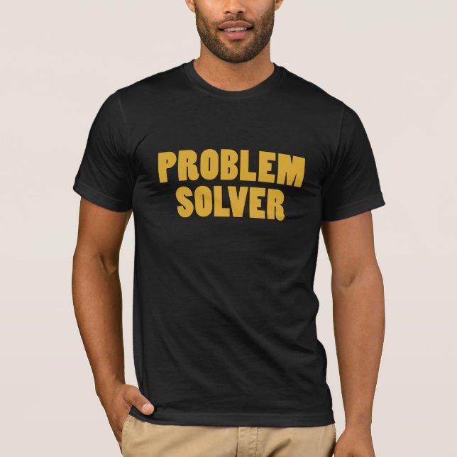 T-shirt Je suis un solutionneur de problèmes (Devant)