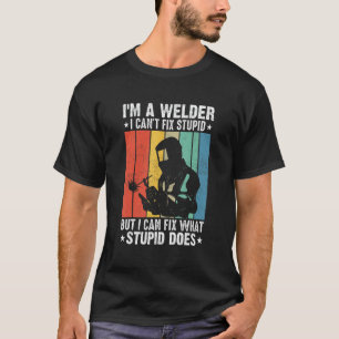 T-shirt Je suis un soudeur, je ne peux pas réparer stupide