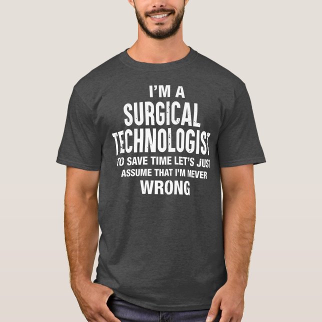 T-shirt Je suis un technologue chirurgical Je ne me trompe (Devant)