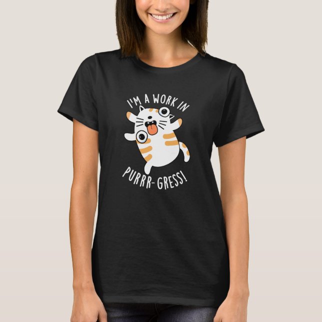 T-shirt Je suis un travail dans la purr-gression Funny Cat (Devant)