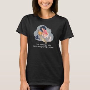 T-shirt Je suis une fille normale de chat Vous êtes une pe