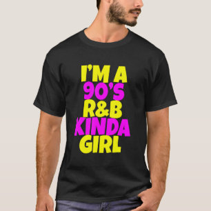 T-shirt Je suis une fille R'b Kinda dans les années 90