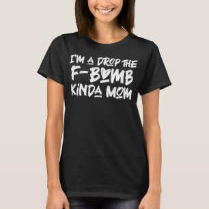 T-shirt Je suis une goutte de la F-Bomb Kinda Maman Cussin
