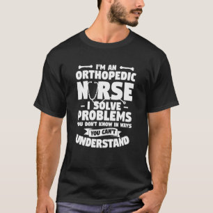 T-shirt Je suis une infirmière orthopédique je résouds des