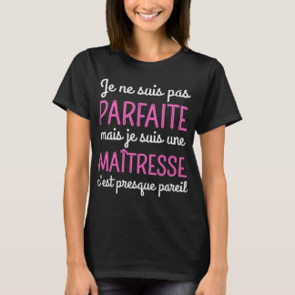 T-shirt Je suis une maîtresse humour maitresse d' école 