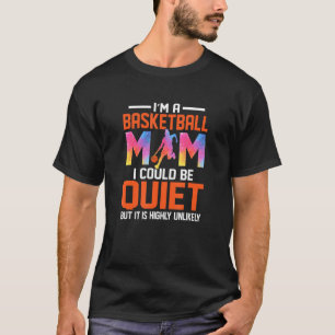 T-shirt Je suis une maman de basket-ball Je pourrais être