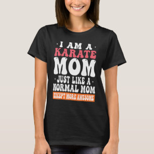 T-shirt Je suis une maman Karate comme maman normale Sauf