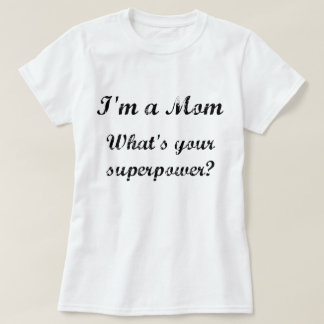T-shirt Je suis une maman. Quelle est votre superpuissance