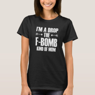 T-shirt Je suis une maman qui lâche une bombe F pour la fê