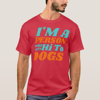 T-shirt Je Suis Une Personne Qui Dit Bonjour Aux Chiens