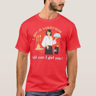 T-shirt Je suis une serveuse ce que je peux vous obtenir
